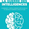 La guerre des intelligences. Comment l'intelligence artificielle va révolutionner l'éducation, Laurent Alexandre