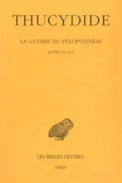 La guerre du Péloponèse. Livres IV et V, Edition bilingue français-grec ancien, Thucydide