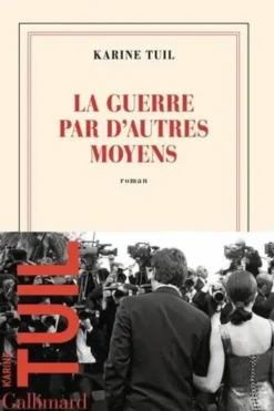 La guerre par d'autres moyens, Karine Tuil