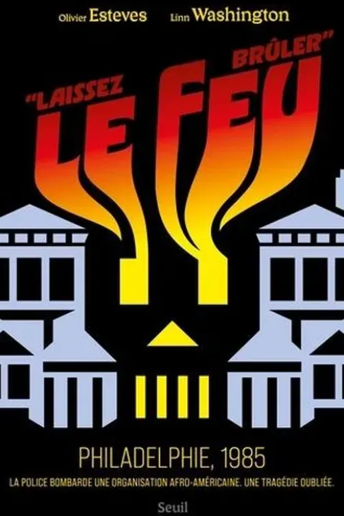 "Laissez le feu brûler !". Philadelphie, 1985, Olivier Esteves