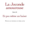 La Joconde amoureuse. Suivi de Et même pas un baiser. Pièces de théâtre en trois actes, Giovanna Alberto Maragnano