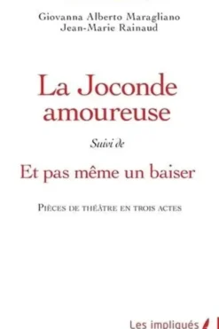 La Joconde amoureuse. Suivi de Et même pas un baiser. Pièces de théâtre en trois actes, Giovanna Alberto Maragnano