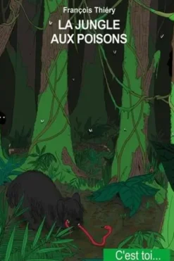 La jungle aux poisons. Aventures en Colombie, François Thiéry
