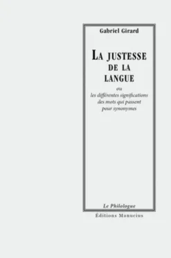 La justesse de la langue. Ou les différentes significations des mots qui passent pour synonymes, Gabriel Girard