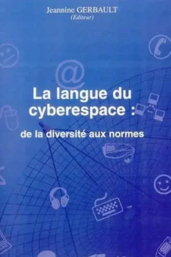 La langue du cyberespace : de la diversité aux normes, Jeannine Gerbault