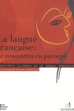 La langue française : de rencontres en partages. Quatrièmes Lyriades de la langue française 2008, Françoise Argod-Dutard