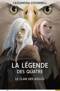 La légende des quatre Tome 4 : Le clan des aigles [EDITION EN GROS CARACTERES, Cassandra O'Donnell
