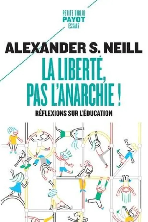 La liberté, pas l'anarchie ! Réflexions sur l'éducation, Alexandre S. Neill