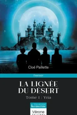 La lignée du désert. Tome 1, Yria, Cloé Paillette