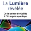 La lumière révélée. De la lunette de Galilée à l'étrangeté quantique, Serge Haroche