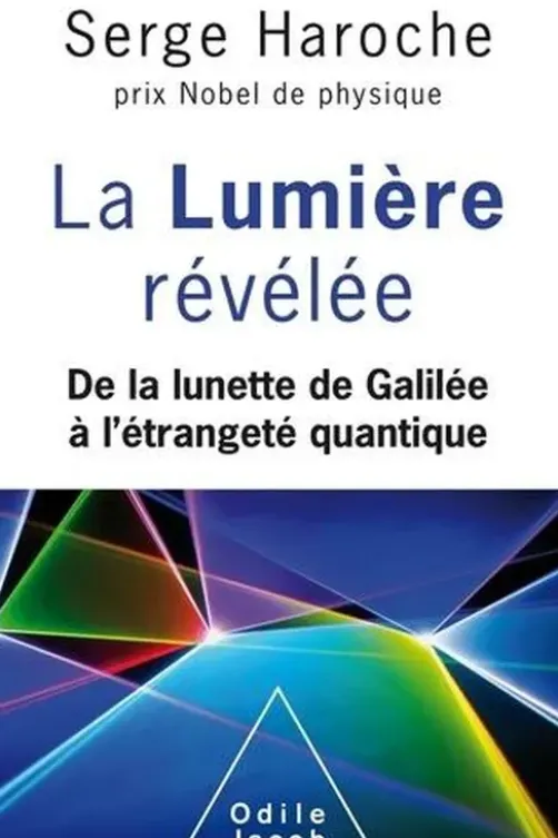 La lumière révélée. De la lunette de Galilée à l'étrangeté quantique, Serge Haroche