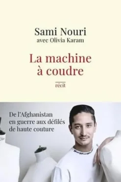 La machine à coudre. De l'Afghanistan en guerre aux défilés de Haute Couture, Sami Nouri