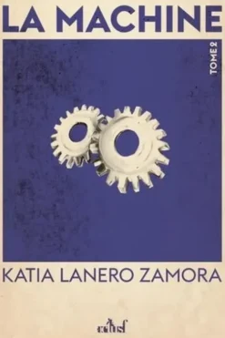 La Machine Tome 2 : Les Fils du feu, Katia Lanero Zamora