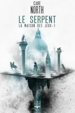 La maison des jeux Tome 1 : Le serpent, Claire North