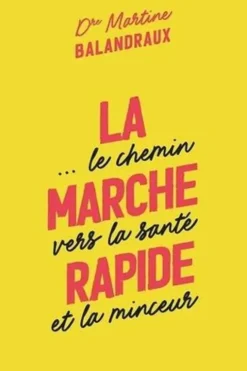 La marche rapide... Le chemin vers la santé et la minceur, Martine Balandraux