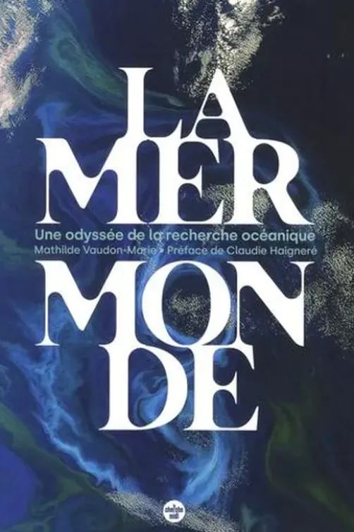 La mer monde. Une odyssée de la recherche océanique, Mathilde Vaudon-Marie