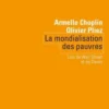 La mondialisation des pauvres. Loin de Wall Street et de Davos, Armelle Choplin