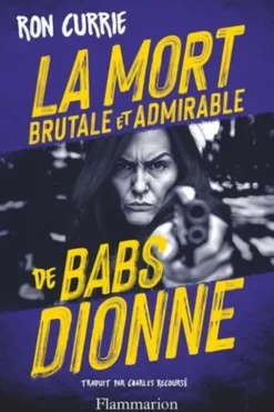 La Mort brutale et admirable de Babs Dionne, Ron Currie