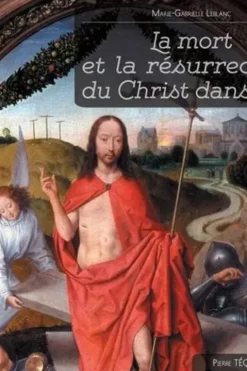 La mort et la résurrection du Christ dans l'art, Marie-Gabrielle Leblanc
