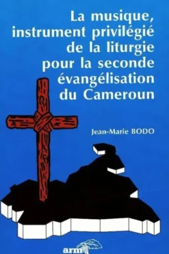 La musique, instrument privilégié de la liturgie pour la seconde évangélisation du Cameroun, Jean-Marie Bodo