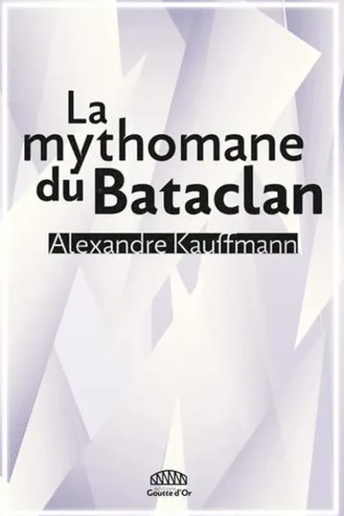 La mythomane du Bataclan, Alexandre Kauffmann