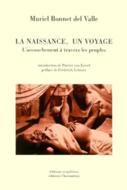 La naissance, un voyage. L'accouchement à travers les peuples, Muriel Bonnet del Valle