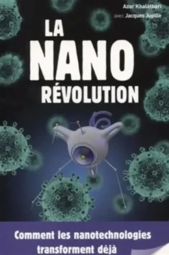 La nanorévolution. Comment les nanotechnologies transforment déjà notre quotidien, Azar Khalatbari