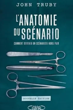 L'anatomie du scénario. Comment devenir un scénariste hors pair, 2e édition, John Truby