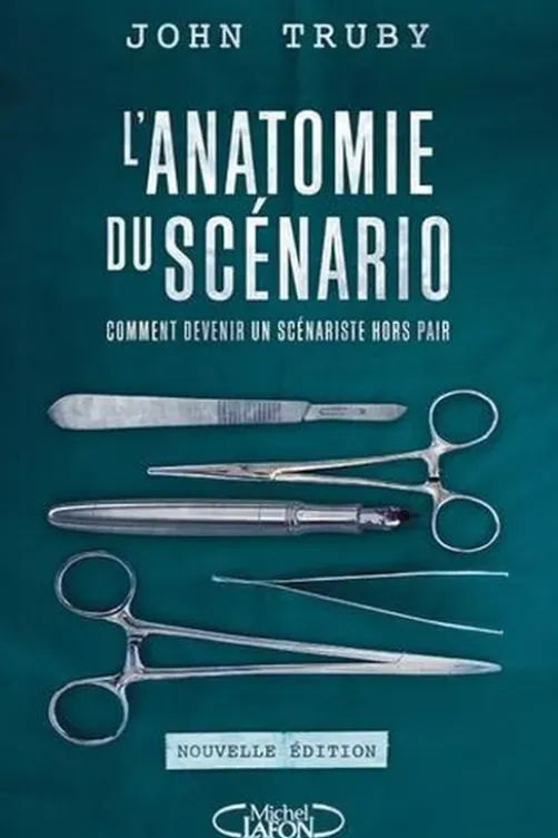 L'anatomie du scénario. Comment devenir un scénariste hors pair, 2e édition, John Truby