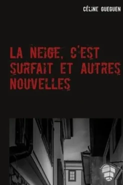 La neige, c'est surfait et autres nouvelles, Céline Gueguen
