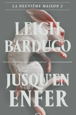 La neuvième maison Tome 2 : Jusqu'en enfer, Leigh Bardugo