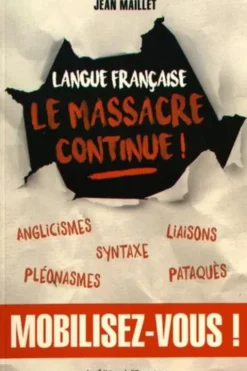 Langue française : le massacre continue !, Jean Maillet