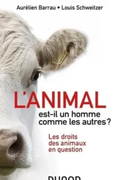 L'animal est-il un homme comme les autres ? Les droits des animaux en question, Aurélien Barrau