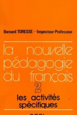 La nouvelle pédagogie du français Tome II : Les activités spécifiques, Bernard Toresse