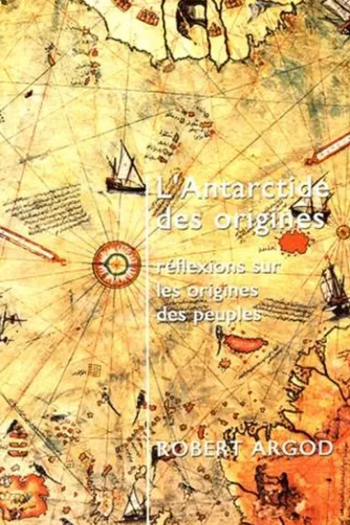 L'Antarctide des origines. Réflexions sur les origines des peuples, Robert Argod