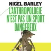 L'anthropologie n'est pas un sport dangereux, Nigel Barley