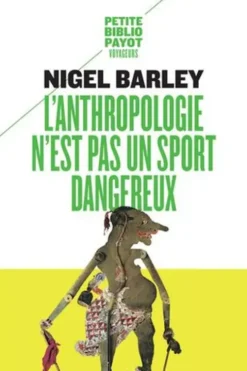 L'anthropologie n'est pas un sport dangereux, Nigel Barley