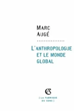 L'anthropologue et le monde global, Marc Augé