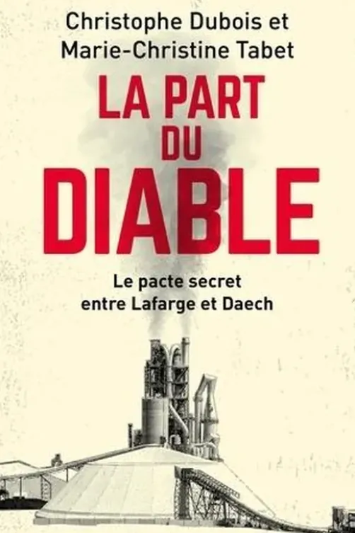 La part du diable. Le pacte secret entre Lafarge et Daech, Christophe Dubois