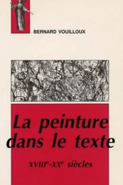 La Peinture dans le texte. XVIIIe-XXe siècles, Bernard Vouilloux