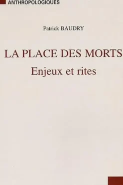 La place des morts. Enjeux et rites, Patrick Baudry