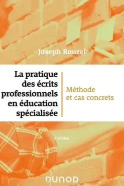 La pratique des écrits professionnels en éducation spécialisée. Méthode et cas concrets, 2e édition, Joseph Rouzel