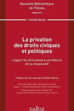 La privation des droits civiques et politiques. L'apport du droit pénal à une théorie de la citoyenneté, Camille Aynès