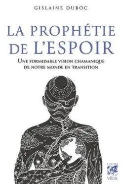 La prophétie de l'espoir. Une formidable vision chamanique de notre monde en transition, Gislaine Duboc
