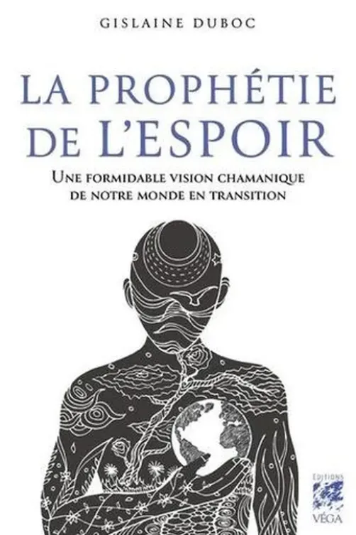 La prophétie de l'espoir. Une formidable vision chamanique de notre monde en transition, Gislaine Duboc