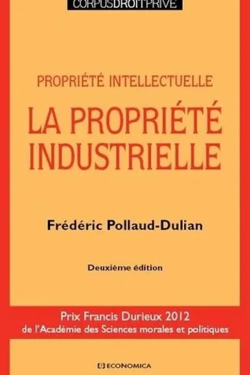 La propriété industrielle. Propriété intellectuelle, 2e édition, Frédéric Pollaud-Dulian