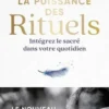 La puissance des rituels. Intégrez le sacré dans votre quotidien, Arnaud Riou