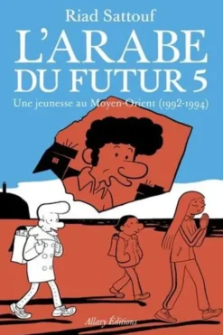 L'Arabe du futur Tome 5 : Une jeunesse au Moyen-Orient (1992-1994), Riad Sattouf