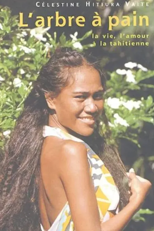 L'arbre à pain. La vie, l'amour à la tahitienne, Célestine Hitiura Vaite