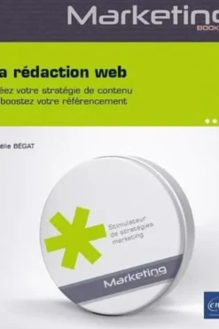 La rédaction web. Créez votre stratégie de contenu et boostez votre référencement, Aurélie Bégat